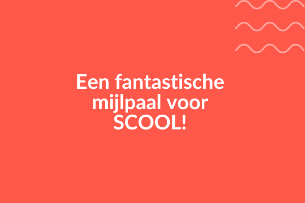 Een fantastische mijlpaal voor SCOOL!