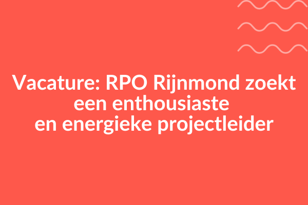 Vacature: RPO Rijnmond zoekt een enthousiaste en energieke projectleider