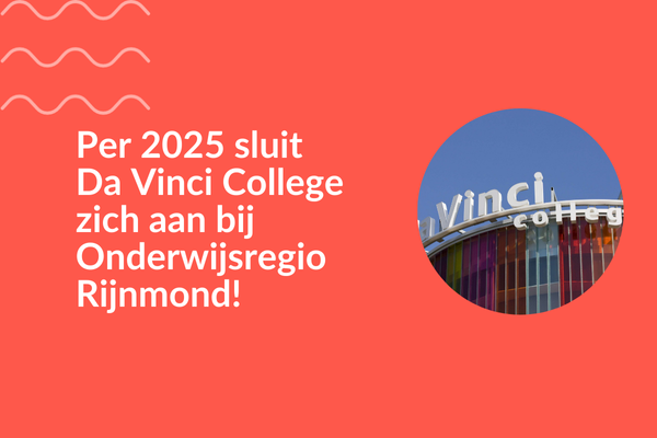 Per 2025 sluit Da Vinci College zich aan bij Onderwijsregio Rijnmond