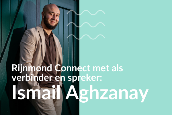 Rijnmond Connect spreker en verbinder Ismail Aghzanay