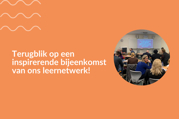 Terugblik op een inspirerende bijeenkomst van ons leernetwerk!
