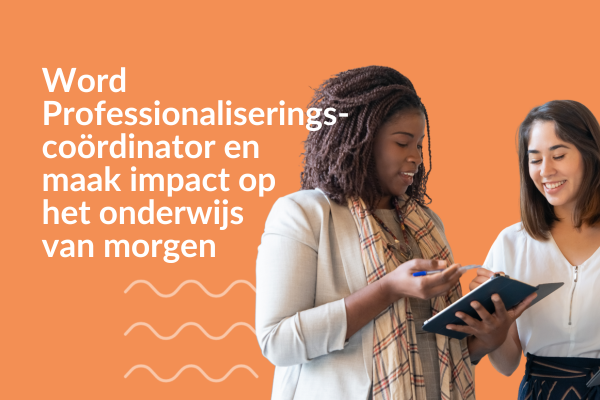 Word Professionaliseringscoördinator en maak impact op het onderwijs van morgen
