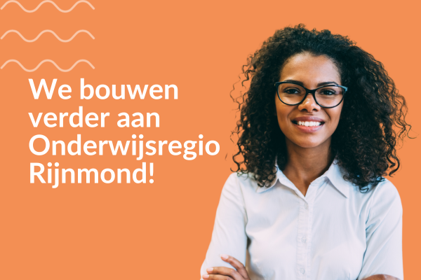 We bouwen verder aan Onderwijsregio Rijnmond!