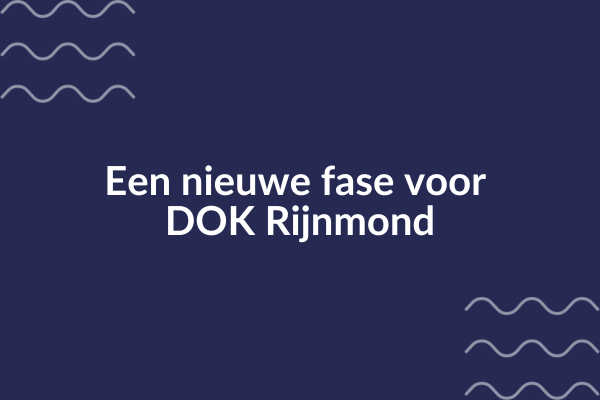 Een nieuwe fase voor DOK Rijnmond